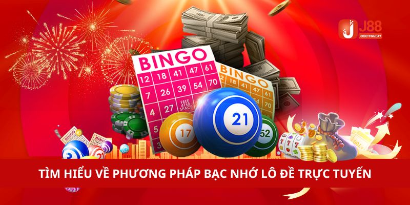 Tìm hiểu về phương pháp bạc nhớ lô đề trực tuyến