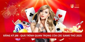 Đăng Ký J88 - Quá Trình Quan Trọng Của Các Game Thủ 2025