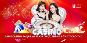 Game Casino Tại J88 Và Bí Kíp Cược Thắng Lớn Từ Cao Thủ