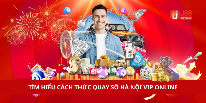 Tìm hiểu cách thức quay số Hà Nội Vip online