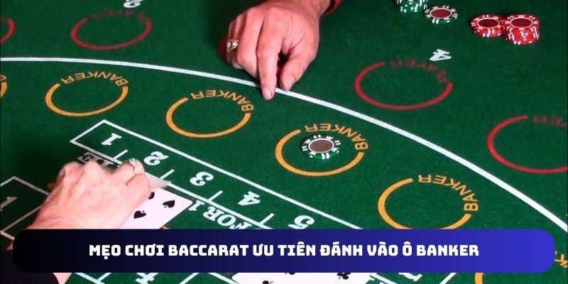 Ưu tiên đặt cược Banker là mẹo chơi baccarat hiệu quả