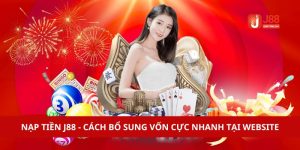 Nạp Tiền J88 - Cách Bổ Sung Vốn Cực Nhanh Tại Website