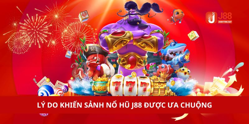 Ưu điểm nổi trội của nổ hũ online tại J88