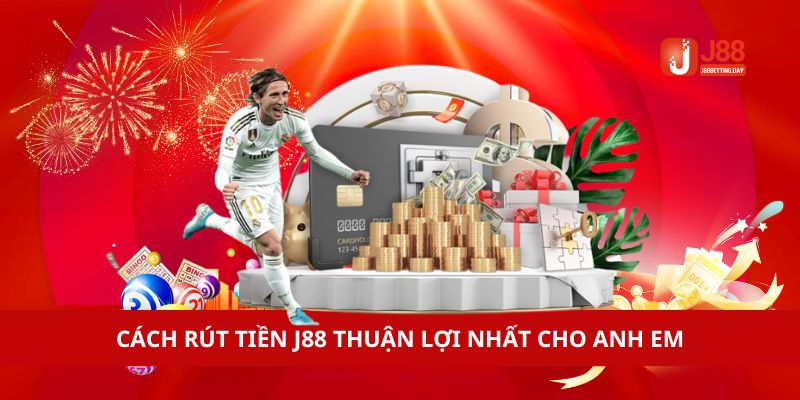 Cách rút tiền J88 thuận lợi nhất