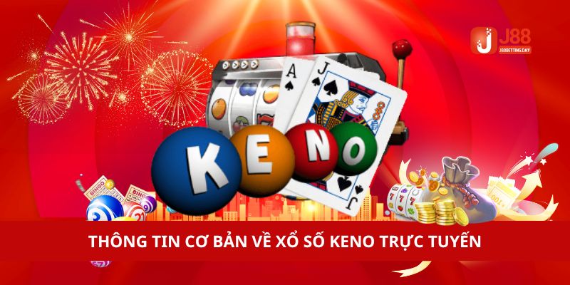 Thông tin cơ bản về xổ số Keno trực tuyến